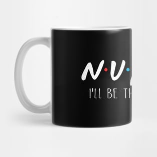 Nurse I'll Be There For You Mug